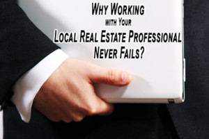 Why Working with Your Local Real Estate Professional Never Fails